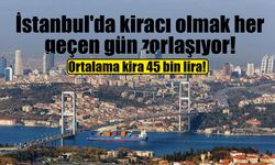 İstanbul'da kira alarmı! Ortalama kira 45 bin liraya dayandı