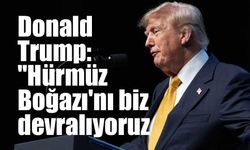 ABD Başkanı Donald Trump: "Hürmüz Boğazı'nı biz devralıyoruz."