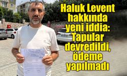 Haluk Levent hakkında yeni iddia: Müteahhitten 87,5 milyon TL'lik dolandırıcılık suçlaması