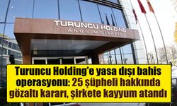 Turuncu Holding'e yasa dışı bahis operasyonu