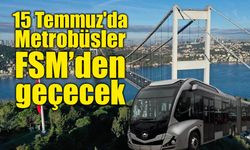 15 Temmuz'da Metrobüsler FSM Köprüsü'nden geçecek