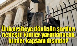 Üniversiteye dönüşün şartları netleşti! Kimler yararlanacak, kimler kapsam dışında?