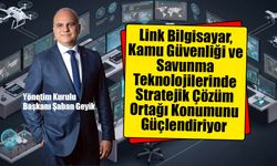 Link Bilgisayar, Kamu Güvenliği ve Savunma Teknolojilerinde Stratejik Çözüm Ortağı Konumunu Güçlendiriyor