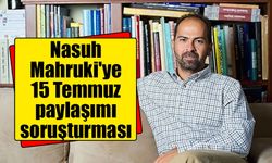 Nasuh Mahruki hakkında 15 Temmuz paylaşımı nedeniyle soruşturma başlatıldı