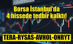 Borsada TERA, RYSAS, AVHOL ve ONRYT bugün serbest işlem görüyor