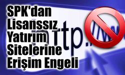 SPK'dan Lisanssız Yatırım Sitelerine Erişim Engeli