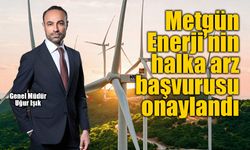 Metgün Enerji’nin halka arz başvurusu onaylandı