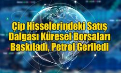 Çip Hisselerindeki Satış Dalgası Küresel Borsaları Baskıladı, Petrol Geriledi