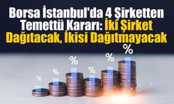 Borsa İstanbul'da 4 Şirketten Temettü Kararı: İki Şirket Dağıtacak, İkisi Dağıtmayacak