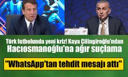 Kaya Çilingiroğlu'ndan Hacıosmanoğlu iddiası! "WhatsApp'tan tehdit mesajı attı"