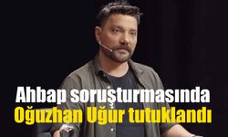 Ahbap soruşturmasında Oğuzhan Uğur tutuklandı: 9 şüpheli cezaevine gönderildi