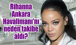 Rihanna Ankara Havalimanı'nı neden takibe aldı? Sosyal medyada tek soru bu!