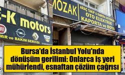 Bursa'da İstanbul Yolu'nda dönüşüm gerilimi: Onlarca iş yeri mühürlendi, esnaftan çözüm çağrısı