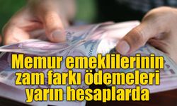 Memur emeklilerinin zam farkı ödemeleri yarın hesaplarda: 14,5 milyar TL dağıtılacak