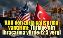 ABD'den Türkiye'ye yeni gümrük tarifesi: İhracata yüzde 12,5 ek vergi yürürlüğe girdi