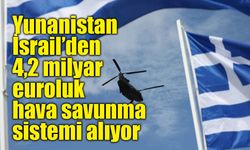 Yunanistan 4,2 milyar euroluk dev bütçeyle İsrail'in "Aşil Kalkanı" hava savunma sisemini kuracak