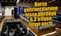 Borsa yatırımcılarının hisse portföyü 6,3 trilyon lirayı geçti
