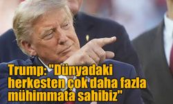 Trump'tan mühimmat iddialarına yanıt: "İhtiyacımız olandan çok daha fazlasına sahibiz"