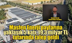 Masfen Enerji paylarına yaklaşık 5 katı, toplamda 19,3 milyar TL tutarında talep geldi