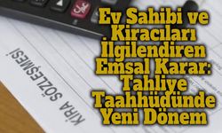 Ev Sahibi ve Kiracıları İlgilendiren Emsal Karar: Tahliye Taahhüdünde Yeni Dönem