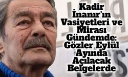 Kadir İnanır'ın Vasiyetleri ve Mirası Gündemde: Gözler Eylül Ayında Açılacak Belgelerde