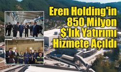 Eren Holding'in 850 Milyon Dolarlık Yatırımı Hizmete Açıldı