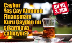 ÇAYKUR'dan Kuru Çaya 2026 yılında 3. zam!