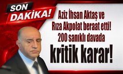 Aziz İhsan Aktaş ve Rıza Akpolat beraat etti! 200 sanıklı davada kritik karar