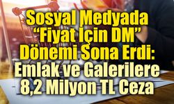 Sosyal Medyada “Fiyat İçin DM” Dönemi Sona Erdi: Emlak ve Galerilere 8,2 Milyon TL Ceza