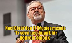 Naci Görür’den 17 Ağustos mesajı: “Er veya geç büyük bir deprem olacak”
