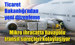 Mikro ihracatta havayolu transit süreçleri kolaylaşıyor
