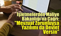 İşletmelerden Hazine ve Maliye Bakanlığı'na Çağrı: "Mevzuat Zorunluysa Yazılımı da Devlet Versin"