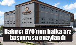 Bakırcı GYO’nun halka arz başvurusu onaylandı