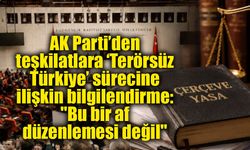 AK Parti’den teşkilatlara ‘Terörsüz Türkiye’ sürecine ilişkin bilgilendirme: "Bu bir af düzenlemesi değil"