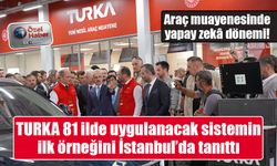 Araç muayenesinde yapay zekâ dönemi! TURKA 81 ilde uygulanacak sistemin ilk örneğini İstanbul’da tanıttı