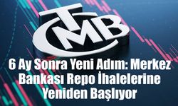 6 Ay Sonra Yeni Adım: Merkez Bankası Repo İhalelerine Yeniden Başlıyor