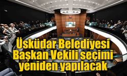 Üsküdar Belediyesi Başkan Vekili seçimi yeniden yapılacak