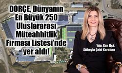 14 yıldır DORÇE dünyanın en büyükleri arasında!