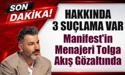 Manifest'in Patronu Tolga Akış Neden Gözaltına Alındı? İşte 3 Suçlama