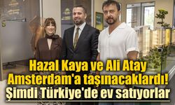 Hazal Kaya ve Ali Atay Amsterdam'a taşınacaklardı! Şimdi Türkiye'de ev satıyorlar