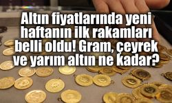 Altın fiyatlarında yeni haftanın ilk rakamları belli oldu! Gram, çeyrek ve yarım altın ne kadar?