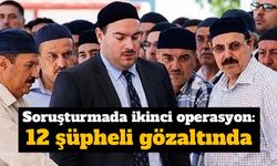 Alihan Kuriş soruşturmasında ikinci operasyon: 12 şüpheli gözaltında