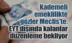 Kademeli emeklilikte gözler Meclis'te: EYT dışında kalanlar düzenleme bekliyor