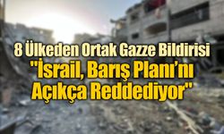 8 Ülkeden Ortak Gazze Bildirisi: "İsrail, Barış Planı’nı Açıkça Reddediyor"