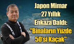 japon Mimar 27 Yıllık Enkaza Daldı: "Binaların Yüzde 50’si Kaçak"