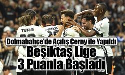 Dolmabahçe'de Açılış Cerny ile Yapıldı: Beşiktaş Lige 3 Puanla Başladı