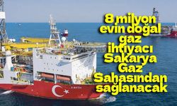 8 milyon evin doğal gaz ihtiyacı Sakarya Gaz Sahasından sağlanacak