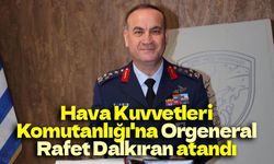 Hava Kuvvetleri Komutanlığı'na Orgeneral Rafet Dalkıran atandı