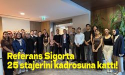 25 stajer için mutlu son! Referans Sigorta hepsini kadrosuna aldı