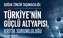 Soğuk Zincir Lojistiği: Gıda Güvenliğinin Stratejik Gücü